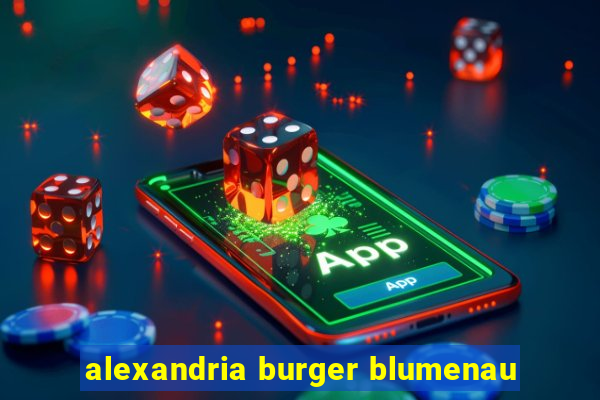 alexandria burger blumenau